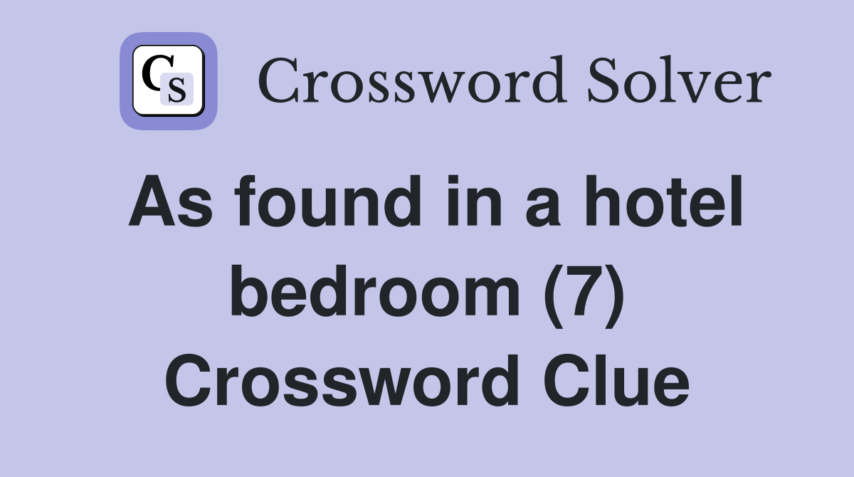 As found in a hotel bedroom (7) Crossword Clue Answers Crossword Solver